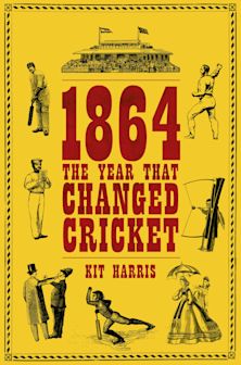 1864: The Year That Changed Cricket cover