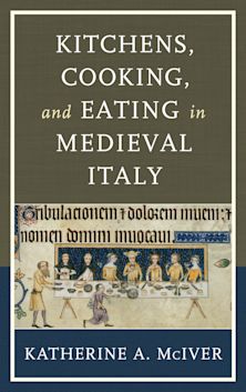 Kitchens, Cooking, and Eating in Medieval Italy cover