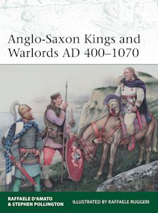 Anglo-Saxon Kings and Warlords AD 400–1070 cover