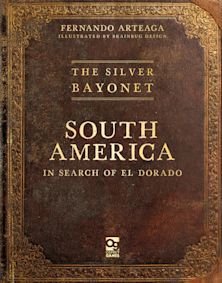 Silver Bayonet: South America: In Search of El Dorado cover