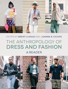 the anthropology of dress and fashion The Anthropology of Dress and Fashion: A Reader: Brent Luvaas: Bloomsbury Visual Arts