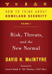 How to Think about Homeland Security: Risk, Threats, and the New Normal cover