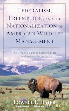 Federalism, Preemption, and the Nationalization of American Wildlife Management cover