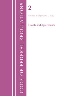 Code of Federal Regulations, Title 02 Grants and Agreements, Revised as of January 1, 2022 cover
