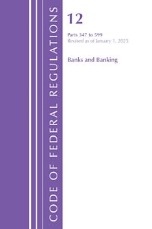 Code of Federal Regulations, Title 12 Banks and Banking 347-599, Revised as of January 1, 2025 cover