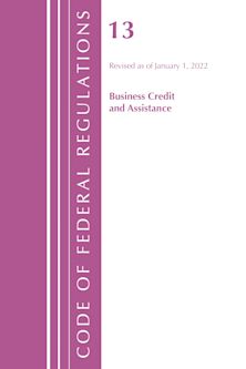 Code of Federal Regulations, Title 13 Business Credit and Assistance, Revised as of January 1, 2022 cover