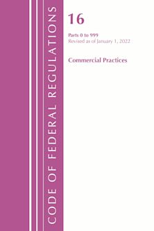 Code of Federal Regulations, Title 16 Commercial Practices 0-999, Revised as of January 1, 2022 cover