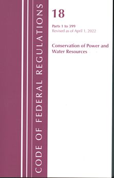 Code of Federal Regulations, Title 18 Conservation of Power and Water Resources 1-399, 2022 cover