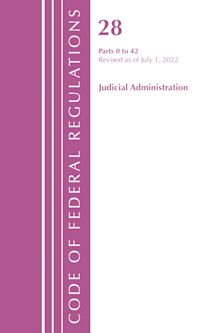 Code of Federal Regulations, Title 28 Judicial Administration 0-42, Revised as of July 1, 2022 cover
