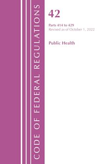 Code of Federal Regulations, Title 42 Public Health 414-429, Revised as of October 1, 2022 cover