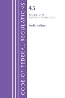 Code of Federal Regulations, TITLE 45 PUBLIC WELFARE 200-499, Revised as of October 1, 2025 cover