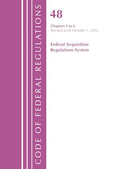 Code of Federal Regulations, Title 48 Federal Acquisition Regulations System Chapters 3-6, Revised as of October 1, 2022 cover