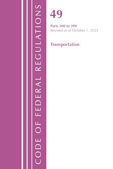 Code of Federal Regulations,TITLE 49 TRANSPORTATION 300-399, Revised as of October 1, 2022 cover