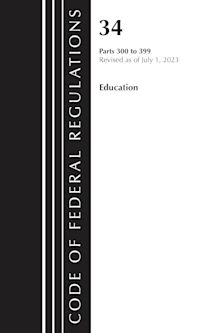 Code of Federal Regulations, Title 34 Education 300-399, Revised as of July 1, 2023 cover