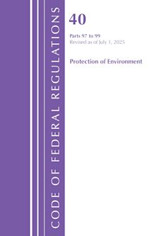 Code of Federal Regulations, Title 40 Protection of Environment 97-99, Revised as of July 1, 2025 cover