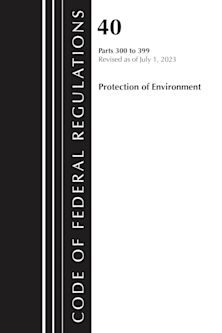 Code of Federal Regulations, Title 40 Protection of the Environment 300-399, Revised as of July 1, 2024 cover