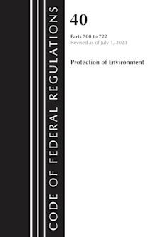 Code of Federal Regulations, Title 40 Protection of the Environment 700-722, Revised as of July 1, 2023 cover