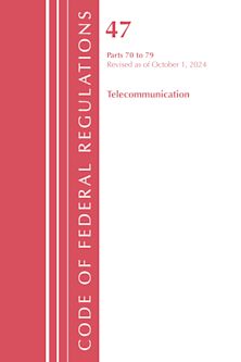 Code of Federal Regulations, Title 47 Telecommunication 70-79, Revised as of October 1, 2024 cover