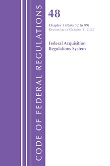Code of Federal Regulations, Title 48 Federal Acquisition Regulations System Chapter 1 (52-99), Revised as of October 1, 2025 cover