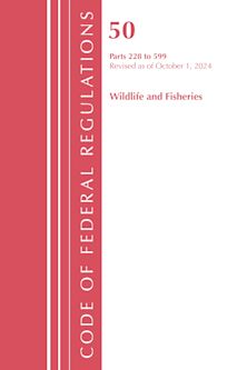 Code of Federal Regulations, Title 50 Wildlife and Fisheries 228-599, Revised as of October 1, 2024 cover