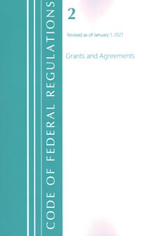 Code of Federal Regulations, Title 02 Grants and Agreements, Revised as of January 1, 2021 cover