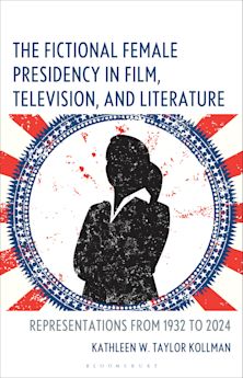 The Fictional Female Presidency in Film, Television, and Literature cover