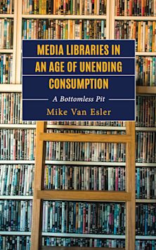 Media Libraries in an Age of Unending Consumption cover
