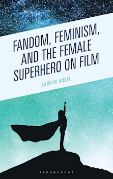 Fandom, Feminism, and the Female Superhero on Film cover