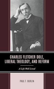 Charles Fletcher Dole, Liberal Theology, and Reform cover