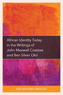 African Identity Today in the Writings of John Maxwell Coetzee and Ben Silver Okri cover