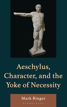 Aeschylus, Character, and the Yoke of Necessity cover