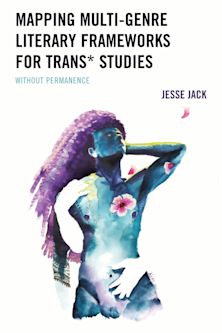 Mapping Multi-Genre Literary Frameworks for Trans* Studies cover