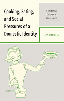 Cooking, Eating, and Social Pressures of a Domestic Identity cover