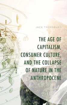 Age of Capitalism, Consumer Culture, and the Collapse of Nature in the Anthropocene cover