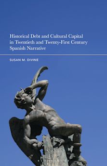 Historical Debt and Cultural Capital in Twentieth and Twenty-First Century Spanish Narrative cover