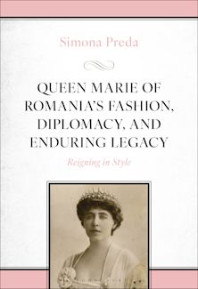 Queen Marie of Romania's Fashion, Diplomacy, and Enduring Legacy cover