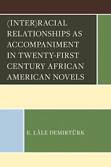 (Inter)racial Relationships as Accompaniment in Twenty-First Century African American Novels cover