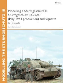Modelling a Sturmgeschütz III Sturmgeschütz IIIG late (May 1944 production) and vignette cover