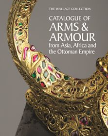 The Wallace Collection Catalogue of Arms and Armour from Asia, Africa and the Ottoman Empire cover