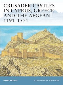 Crusader Castles in Cyprus, Greece and the Aegean 1191–1571 cover