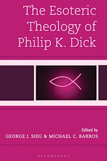 The Esoteric Theology of Philip K. Dick cover