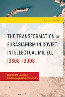 The Transformation of Eurasianism in Soviet Intellectual Milieu, 1950s–1990s cover