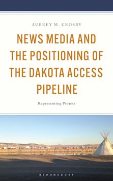 News Media and the Positioning of the Dakota Access Pipeline cover