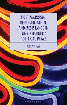 Post-Marxism, Representation, and Resistance in Tony Kushner's Political Plays cover