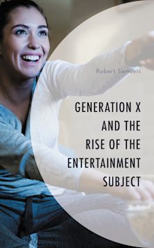 Generation X and the Rise of the Entertainment Subject cover