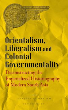 Orientalism, Liberalism and Colonial Governmentality cover
