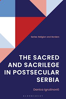 The Sacred and Sacrilege in Postsecular Serbia cover