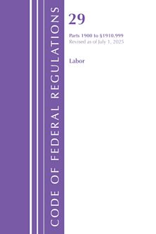 Code of Federal Regulations, TITLE 29 LABOR OSHA 1900-1910.999, Revised as of July 1, 2025 cover