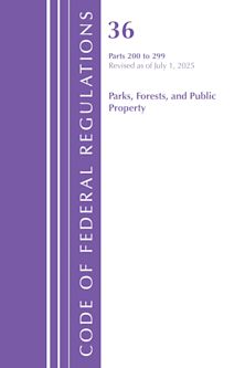 Code of Federal Regulations, Title 36 Parks, Forests, and Public Property 200-299, Revised as of July 1, 2025 cover