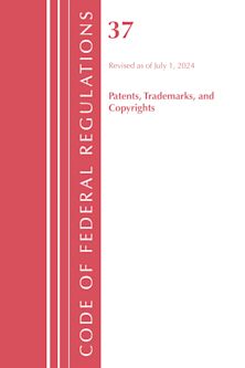 Code of Federal Regulations, Title 37 Patents, Trademarks and Copyrights, Revised as of July 1, 2024 cover